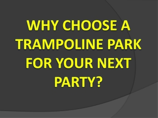 Why Choose a Trampoline Park for Your Next Party