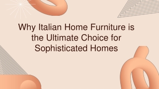Why Italian Home Furniture is the Ultimate Choice for Sophisticated Homes