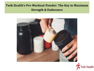 Twik Health's Pre-Workout Powder The Key to Maximum Strength & Endurance
