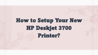 How to Setup Your New HP Deskjet 3700 ppt