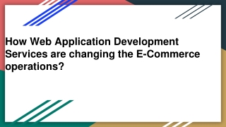 How Web Application Development Services are changing the E-Commerce operations_ (1)