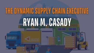 Ryan M. Casady: Innovating Supply Chain Solutions