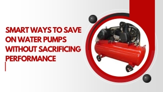 Smart Ways to Save on Water Pumps Without Sacrificing Performance