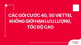 Các gói cước 4G, 5G Viettel không giới hạn lưu lượng, tốc độ cao
