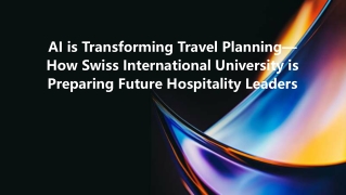 AI is Transforming Travel Planning—Here’s How Swiss International University is