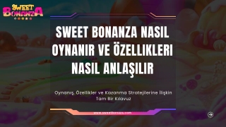 Sweet Bonanza Nasıl Oynanır ve Özellikleri Nasıl Anlaşılır