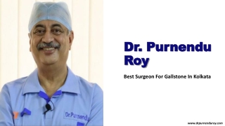 Best Surgeon for Gallstone in Kolkata Dr. Purnendu Roy Expertise in Advanced Laparoscopic Treatment