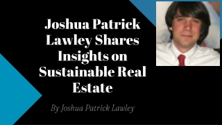 Joshua Patrick Lawley Shares Insights on Sustainable Real Estate