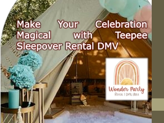 Make Your Celebration Magical with Teepee Sleepover Rental DMV