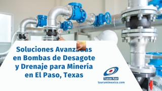 Soluciones Avanzadas en Bombas de Desagote y Drenaje para Minería en El Paso, Texas