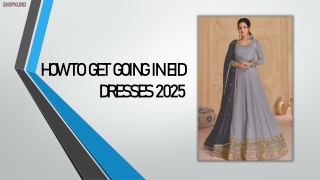 HOW TO GET GOING IN EID DRESSES 2025