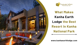 What Makes Kanha Earth Lodge the Best Resort in Kanha National Park