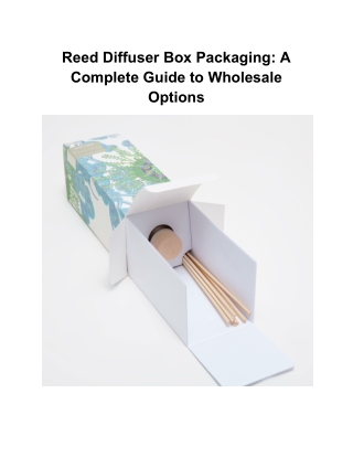 The Ultimate Guide to Reed Diffuser Box Packaging and Wholesale Solutions