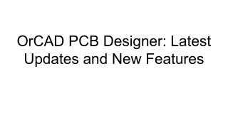 OrCAD PCB Designer_ Latest Updates and New Features