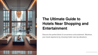 The ultimate guide to hotels near shopping and entertainment