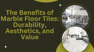 The Benefits of Marble Floor Tiles: Durability, Aesthetics, and Value