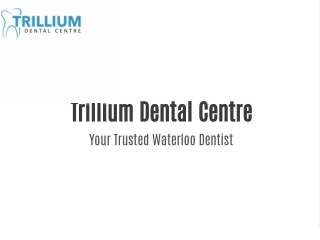 Caring for Smiles in Waterloo – Trillium Dental Centre