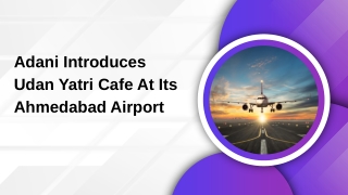 Adani Introduces Udan Yatri Cafe At Its Ahmedabad Airport