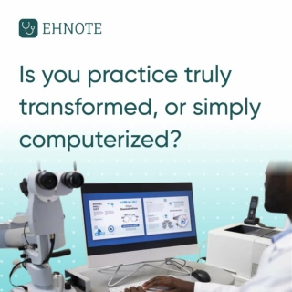 Is you practice truly transformed, or simply computerized? | ophthalmology emr