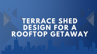 Terrace Shed Design For A Rooftop Getaway