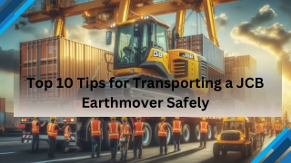 Top 10 Tips for Transporting a JCB Earthmover Safely