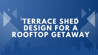 Terrace Shed Design For A Rooftop Getaway