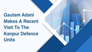 Gautam Adani Makes A Recent Visit To The Kanpur Defence Units