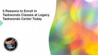 5 Reasons to Enroll in Taekwondo Classes at Legacy Taekwondo Center Today