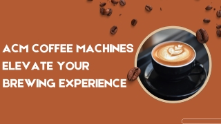 ACM Coffee Machines – Elevate Your Brewing Experience (1)