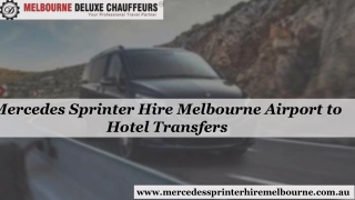 Make Your Traveling Experience One to Remember with Mercedes Sprinter Hire Melbourne Airport to Hotel Transfers