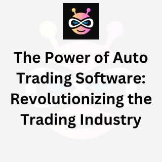 The Power of Auto Trading Software Revolutionizing the Trading Industry
