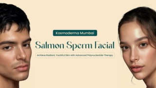 Kosmoderma Mumbai Salmon Sperm Facial Achieve Radiant,Youthful Skin with Advanced Polynucleotide Therapy