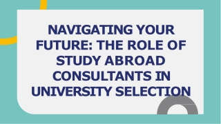 NAVIGATING YOUR FUTURE THE ROLE OF STUDY ABROAD CONSULTANTS IN UNIVERSITY SELECTION