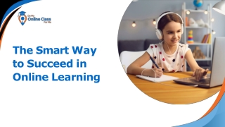 The Smart Way to Succeed in Online Learning