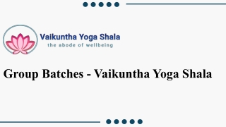 Group Batches - Vaikuntha Yoga Shala