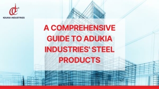 Comprehensive Guide to Adukia Industries' Steel Products
