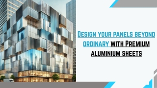 Design your panels beyond ordinary with Premium aluminium sheets
