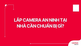 Lắp camera an ninh trong nhà gia đình cần những gì?