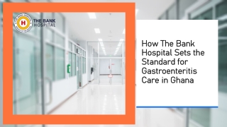 How The Bank Hospital Sets the Standard for Gastroenteritis Care in Ghana