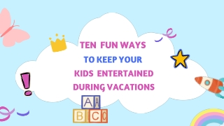 Ten Fun Ways To Keep Your Kids Entertained During Vacations