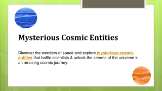 Mysterious Cosmic Entities