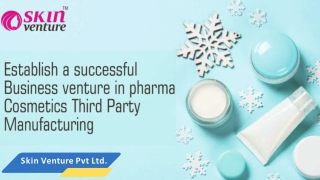 Cosmetics third party manufacturing with skin venture