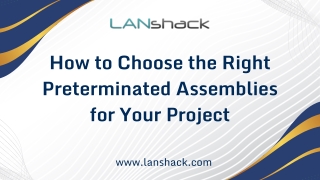 How to Choose the Right Preterminated Assemblies for Your Project