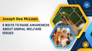 Joseph Dee McLean 5 Ways to Raise Awareness About Animal Welfare Issues