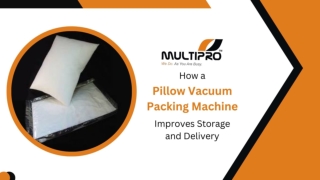 How a Pillow Vacuum Packing Machine Improves Storage and Delivery