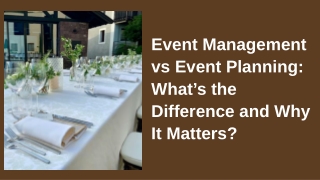Event Management vs Event Planning What’s the Difference and Why It Matters