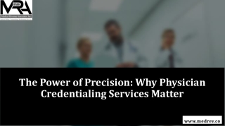 The Power of Precision Why Physician Credentialing Services Matter