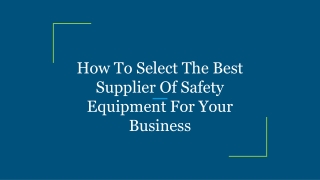 How To Select The Best Supplier Of Safety Equipment For Your Business