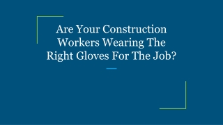 Are Your Construction Workers Wearing The Right Gloves For The Job_