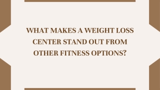 What Makes a Weight Loss Center Stand Out From Other Fitness Options?